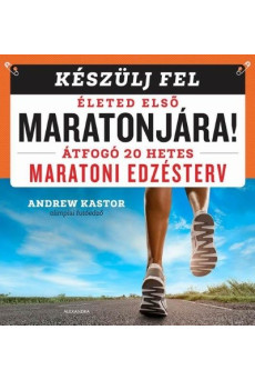 Készülj fel életed első maratonjára! - Átfogó 20 hetes maratoni edzésterv
