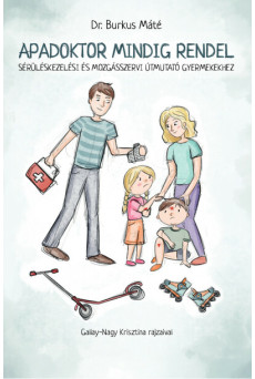Apadoktor mindig rendel - Sérüléskezelési és mozgásszervi útmutató gyermekekhez 