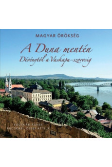 A Duna mentén - Dévénytől a Vaskapu-szorosig /Magyar Örökség