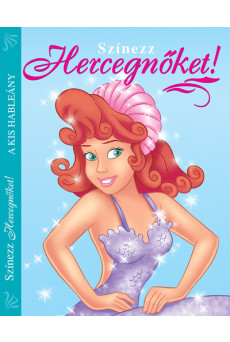 Színezz Hercegnőket! - A kis hableány - A kis hableány (új kiadás)