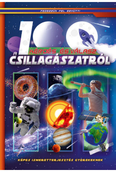 100 kérdés és válasz a csillagászatról - Képes ismeretterjesztés gyerekeknek /Fedezzük fel együtt!