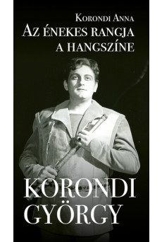 Az énekes rangja a hangszíne - Korondi György - Egy gazdag pálya állomásai