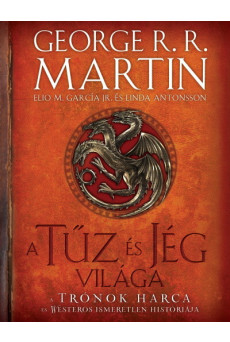 A tűz és jég világa - A trónok harca és Westeros ismeretlen históriája (2. kiadás)