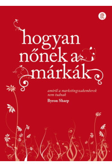 hogyan nőnek a márkák - amiről a marketingszakemberek nem tudnak