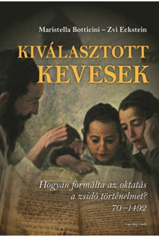 Kiválasztott kevesek - Hogyan formálta az oktatás a zsidó történelmet? 70 -1492