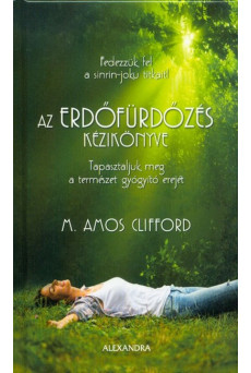 Az erdőfürdőzés kézikönyve - Tapasztaljuk meg a természet gyógyító erejét