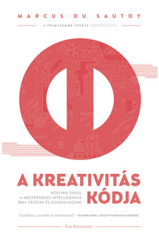 A kreativitás kódja - Hogyan tanul a mesterséges intelligencia írni, festeni és gondolkodni