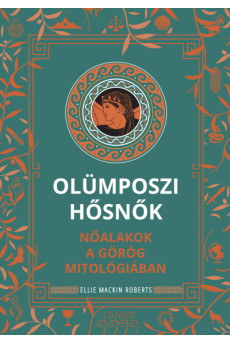 Olümposzi hősnők - Nőalakok a görög mitológiában