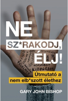 Ne sz*rakodj, élj! – Útmutató a nem elb*szott élethez (e-könyv)