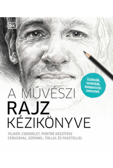 A művészi rajz kézikönyve - Tájkép, csendélet, portré készítése ceruzával, szénnel, tollal és pasztellel (új kiadás)