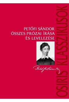 Petőfi Sándor összes prózai írása és levelezése - Osiris klasszikusok