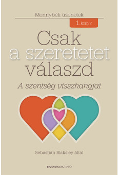 Csak a szeretetet válaszd - A szentség visszhangjai