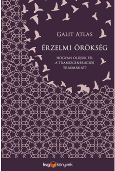 Érzelmi örökség - Hogyan oldjuk fel a transzgenerációs traumákat?