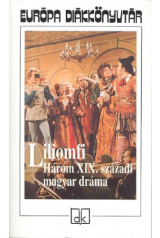 LILIOMFI /HÁROM XIX. SZÁZADI MAGYAR DRÁMA