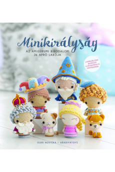 Minikirályság - Az amigurumi birodalom 36 apró lakója