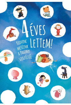 4 éves lettem! - Kedvenc meséink a Pagony szerzőitől (új kiadás)