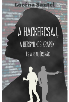 A hackercsaj, a bérgyilkos krapek, és a rendőrsrác (e-könyv)