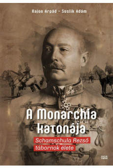 A Monarchia katonája - Schamschula Rezső tábornok élete