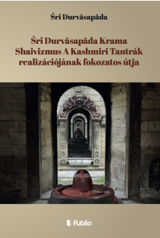 Śri Durvāsapāda Krama Shaivizmus A Kashmiri Tantrák realizációjának fokozatos útja (e-könyv)