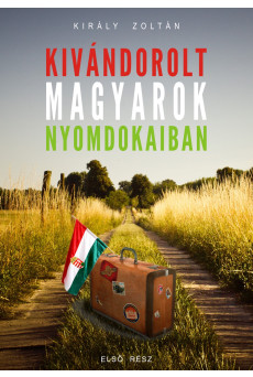 Kivándorolt magyarok nyomdokaiban (e-könyv)