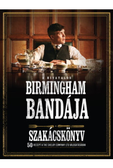 A hivatalos Birmingham bandája szakácskönyv - 50 recept a THE SHELBY COMPANY LTD válogatásában