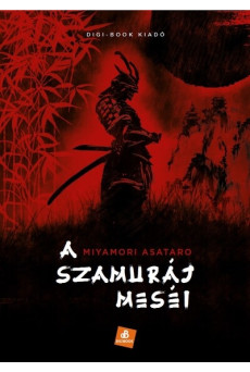 Szamurájmesék - Történetek a Busidó, a japán lovagság erkölcsi elvei tükrében