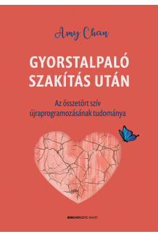 Gyorstalpaló szakítás után - Az összetört szív újraprogramozásának tudománya