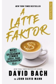 A latte faktor - Miért nem kell gazdagnak lenned ahhoz, hogy gazdagként élj