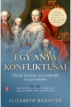 Egy anya konfliktusai - Mária Terézia, az uralkodó és gyermekei