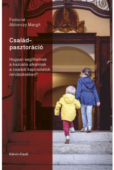 Családpasztoráció - Hogyan segíthetnek a kazuális alkalmak a családi kapcsolatok rendezésében?