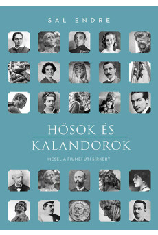 Hősök és kalandorok - Mesél a Fiumei úti sírkert