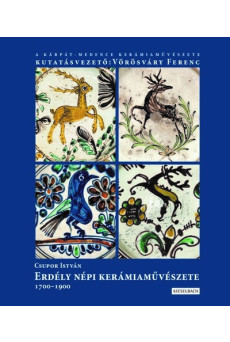 Az erdélyi népi kerámia művészete 1700-1900 - I. kötet (új kiadás)
