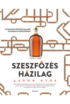 Szeszfőzés házilag - Útmutató kezdő és haladó házipárlat-készítőknek