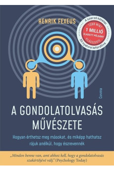 A gondolatolvasás művészete - Hogyan érthetsz meg másokat, és miképp hathatsz rájuk anélkül, hogy észrevennék