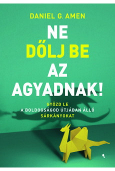 Ne dőlj be az agyadnak! - Győzd le a boldogságod útjában álló sárkányokat