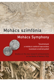 Mohács szimfónia - Tanulmányok a mohácsi csatával kapcsolatos kutatások eredményeiből