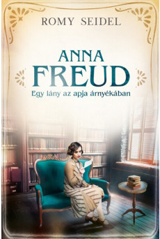 Anna Freud - Egy lány az apja árnyékában