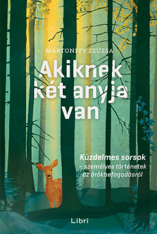 Akiknek két anyja van - Küzdelmes sorsok — személyes történetek az örökbefogadásról