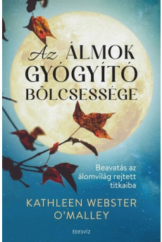 Az álmok gyógyító bölcsessége - Beavatás az álomvilág rejtett titkaiba