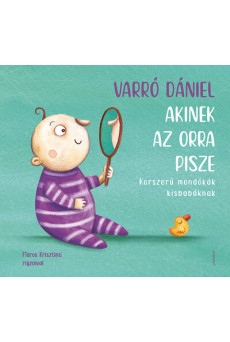 Akinek az orra pisze - Korszerű mondókák kisbabáknak (új kiadás)