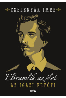 Eliramlik az élet... - Az igazi Petőfi