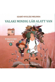 Valaki mindig láb alatt van - Bajkeverő mesék 1.