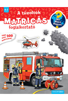 A tűzoltók - Matricás foglalkoztató - Mit? Miért? Hogyan? (új kiadás)