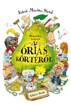 Hihetetlen történet az óriás körtéről (4. kiadás)