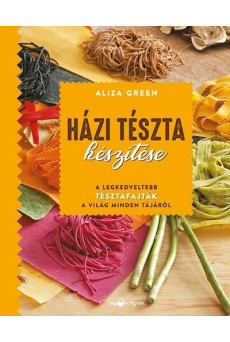 Házi tészta készítése - A legkedveltebb tésztafajták a világ minden tájáról