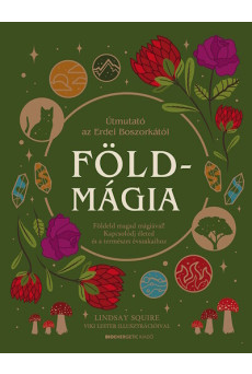 Földmágia - Földeld magad mágiával! Kapcsolódj életed és a természet évszakaihoz.