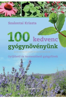 100 kedvenc gyógynövényünk - Gyűjthető és termeszthető gyógyfüvek