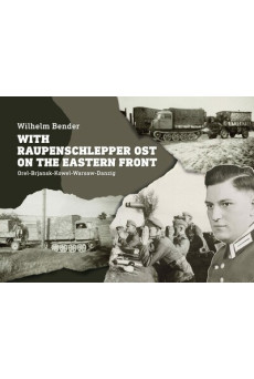 With Raupenschlepper Ost on the Eastern Front - Orel-Brjansk-Kowel-Warsaw-Danzig