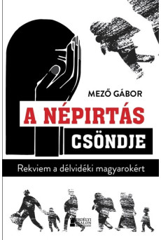 A népirtás csöndje - Rekviem a délvidéki magyarokért