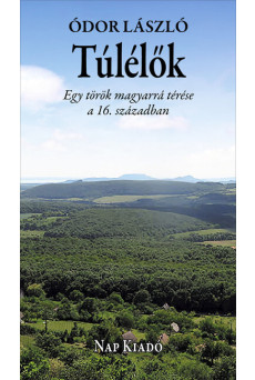 Túlélők - Egy török magyarrá térése a 16. században